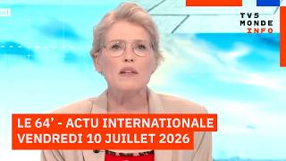 Le 64' - L'actualité internationale du vendredi 10 juillet 2026 - TV5MONDE Le 64' - L'actualité internationale du vendredi 10 juillet 2026 - TV5MONDE