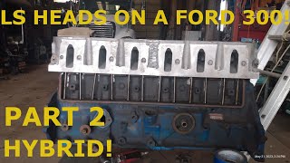 Ford 300 HYBRID LS CYLINDER HEAD  All Welded plus MockUp! Part 2