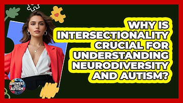 Why Is Intersectionality Crucial For Understanding Neurodiversity And Autism? - Answers About Autism