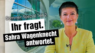 Sommer-Spezial: Ihr fragt. Sahra Wagenknecht antwortet – Teil II