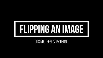 2.1 Flipping an image using OpenCV python(Advanced Computer Vision using OpenCV Python)