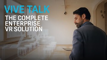 VIVE TALK - VIVE Business: The Complete Enterprise VR Solution