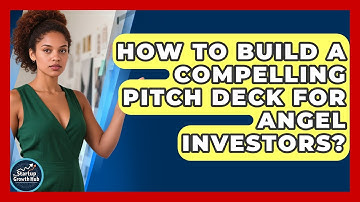 How To Build A Compelling Pitch Deck For Angel Investors? - The Startup Growth Hub