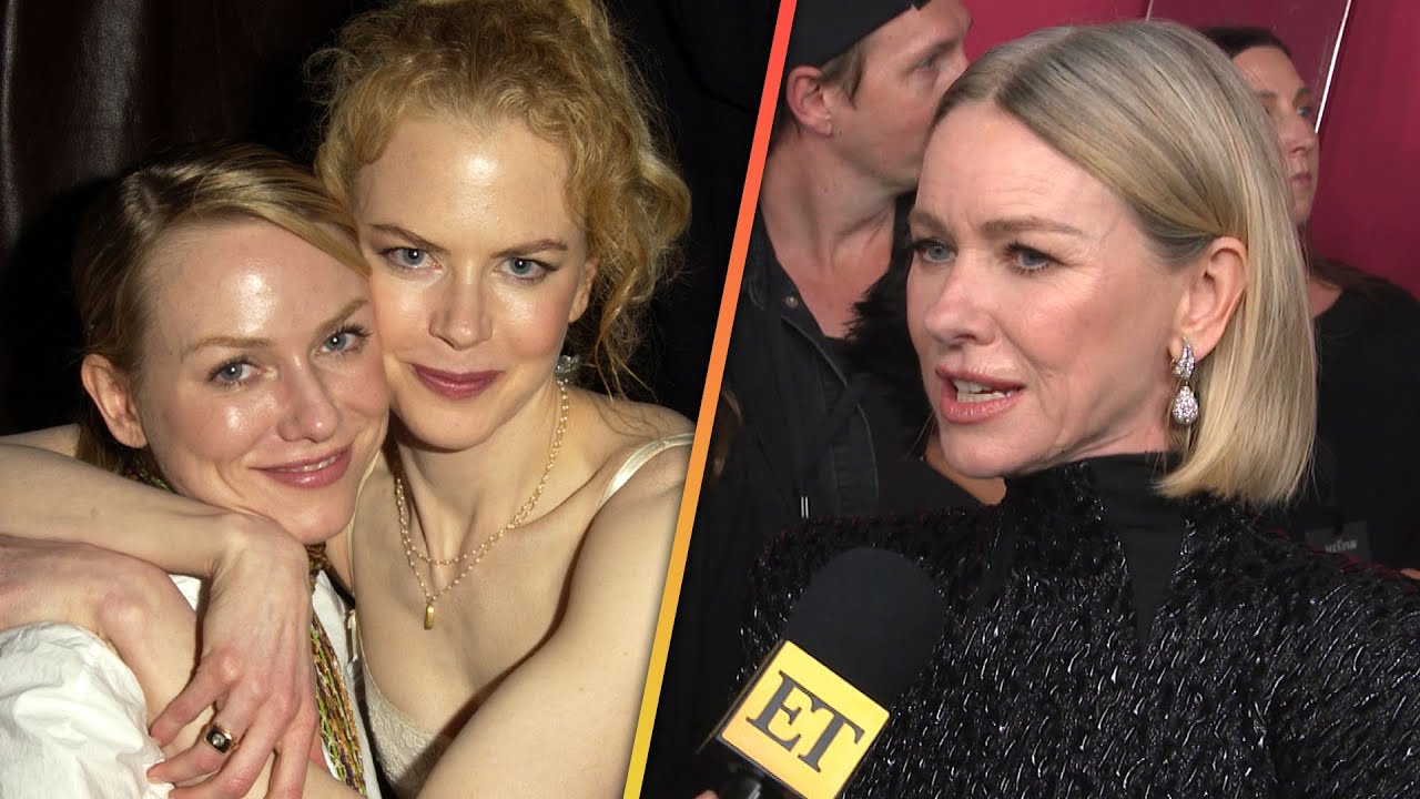 Naomi Watts on What Nicole Kidman Means to Her as They Face Life's Challenges (Exclusive)