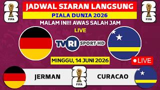 JADWAL SIARAN LANGSUNG PIALA DUNIA 2026 MALAM INI LIVE TVRI - MINGGU 14 JUNI - JERMAN VS CURACAO