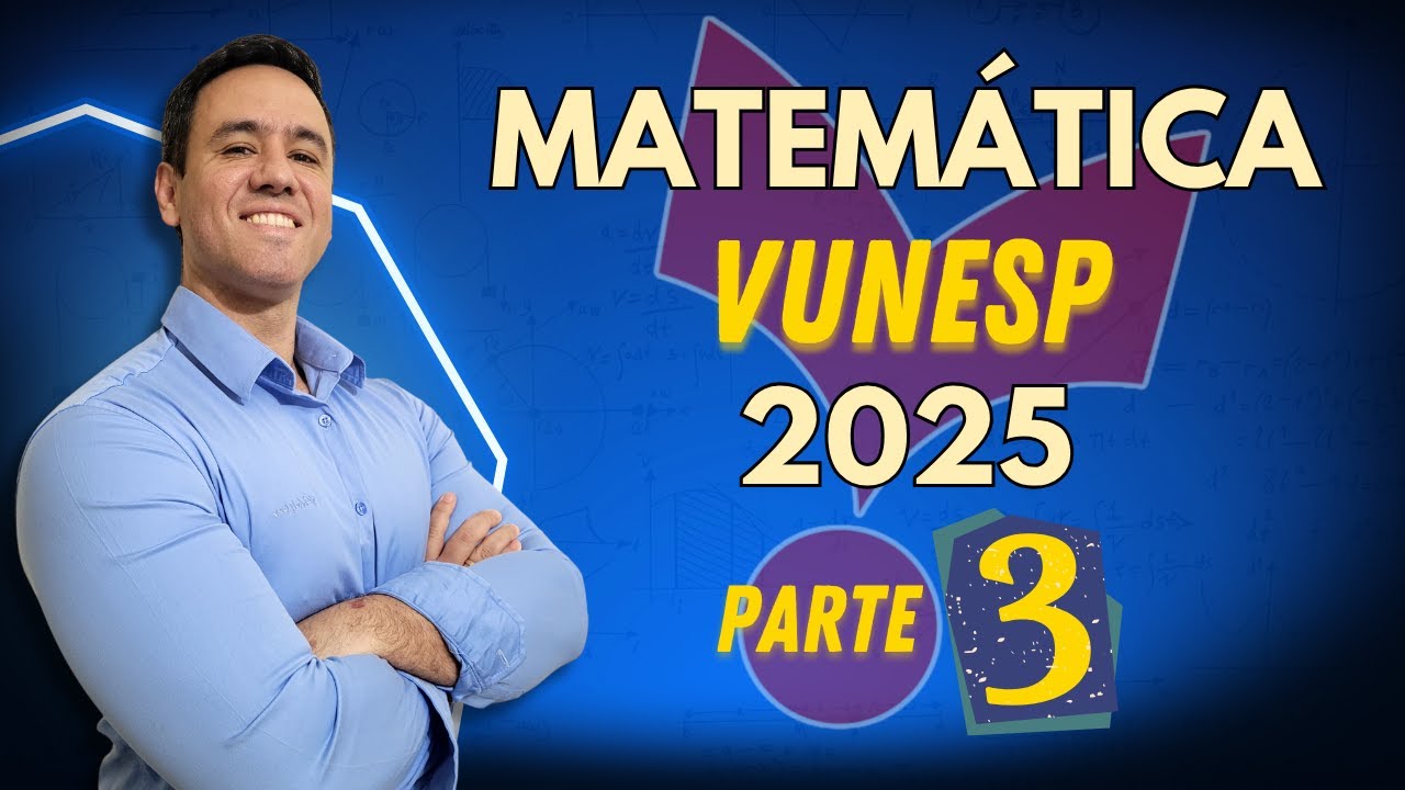 Matemática Vunesp 2025 - Parte 3 | Questões comentadas passo a passo.