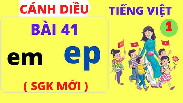 Tiếng việt lớp 1 - Bài 41 – em - ep - Sách cánh diều