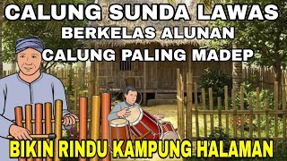 BERKELAS‼️ CALUNG SUNDA LAWAS || ALUNAN CALUNG PALING MADEP || BIKIN RINDU KAMPUNG HALAMAN 