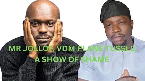 MR JOLLOF, VDM PLANE TUSSLE, A SHOW OF SHAME.