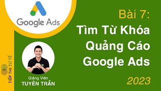 [Bài 7] Hướng Dẫn Tìm Từ Khóa Cho Chiến Dịch Quảng Cáo Google Tìm Kiếm