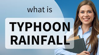 Understanding "Typhoon Rainfall": An English Language Learning Guide