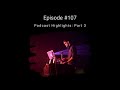EP 107   Podcast Highlights
