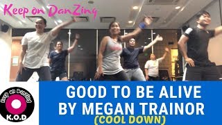 GOOD TO BE ALIVE BY MEGAN TRAINOR |COOL DOWN| KEEP ON DANZING (KOD)
