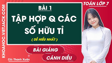 Toán lớp 7 Bài 1: Tập hợp Q các số hữu tỉ | Cánh diều (DỄ HIỂU NHẤT)