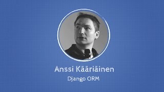 Famous Anssi Kääriäinen about Django ORM at Django: Under The Hood Profile