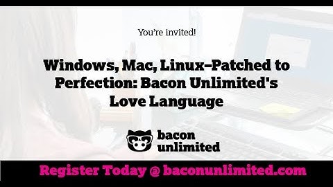 Windows, Mac, Linux–Patched to Perfection: Bacon Unlimited