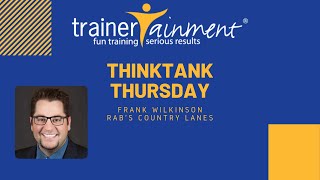 ThinkTank Thursday with Frank Wilkinson of Rab's Country Lanes