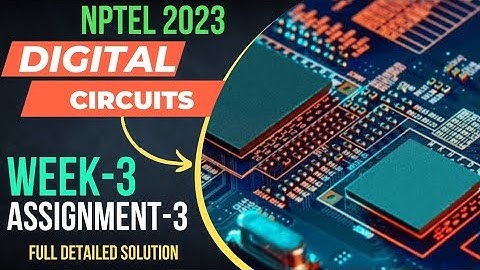 NPTEL 2023||DIGITAL CIRCUITS||ANSWER-KEY WITH FULL DETAILED SOLUTION||WEEK-3||ASSIGNMENT-3