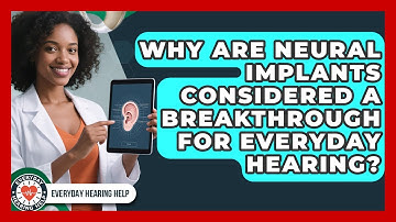 Why Are Neural Implants Considered a Breakthrough for Everyday Hearing? | Everyday Hearing Help News
