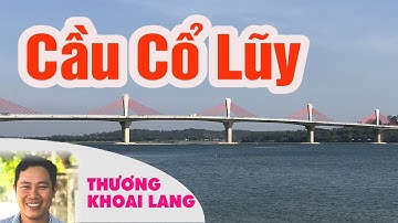 Chính thức đặt tên cầu Cổ Luỹ | #thuongkhoailang