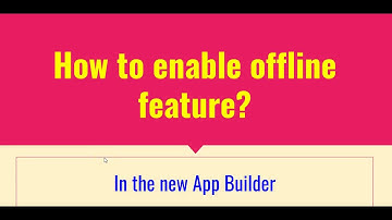 How to Enable Offline Mode - on the new App Builder?