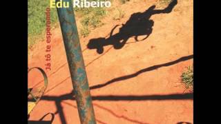 Edu Ribeiro - Já Tô Te Esperando (2006)