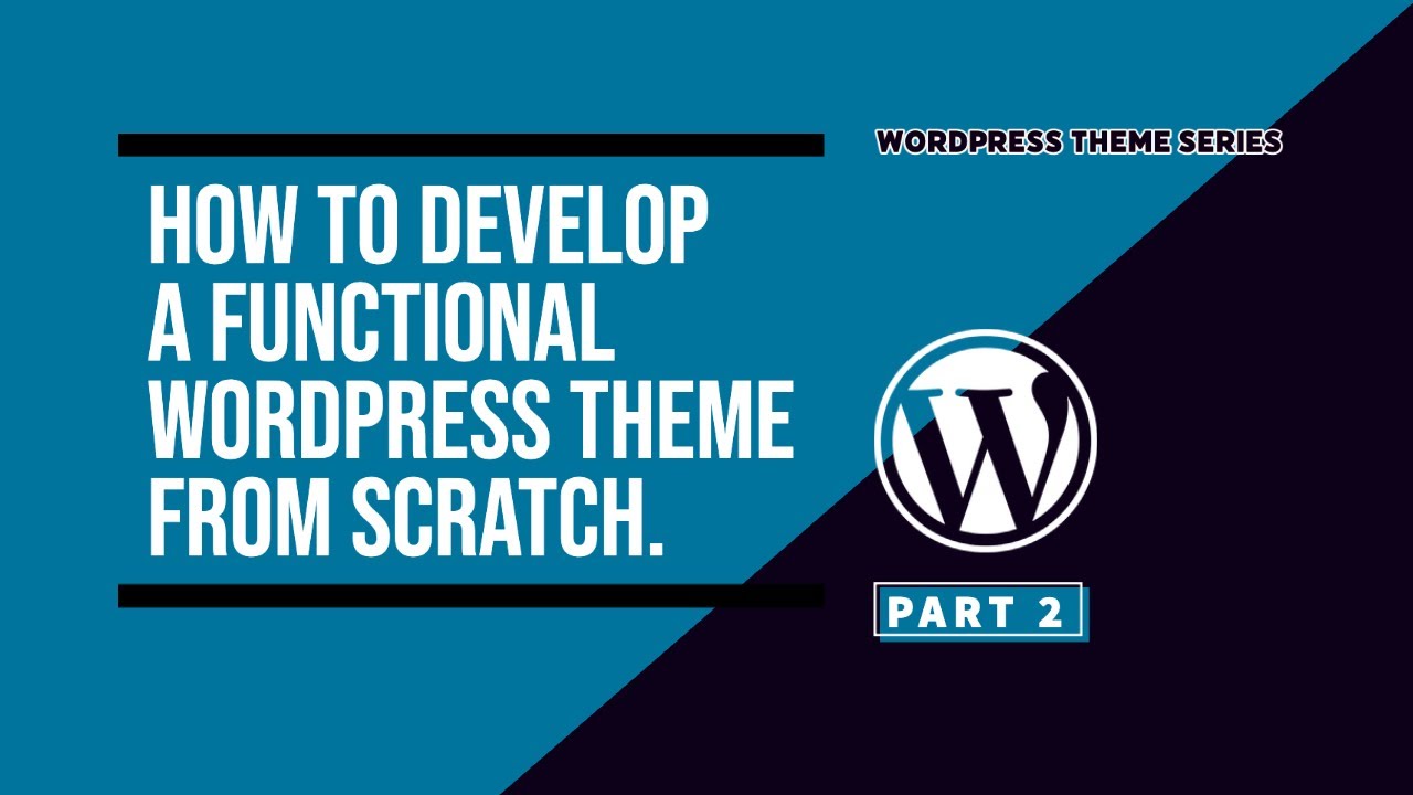 Learn to Develop a Functional WordPress Theme from Scratch: Part 2