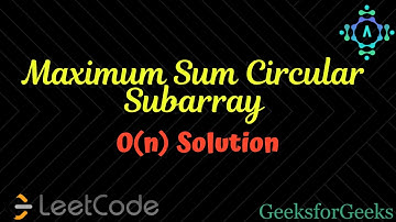 Maximum Sum Circular Subarray | GeeksForGeeks | LeetCode | Algorithm Explanation by alGOds