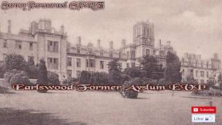 EarlsWood/Redhill Mental Asylum [EVP's]