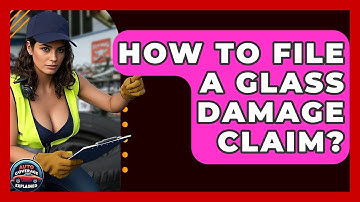 How To File A Glass Damage Claim? - Auto Coverage Explained