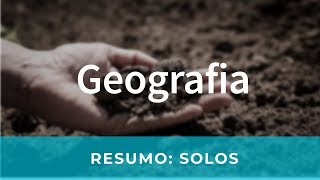 Resumo: Solos - Geografia ENEM Vestibular