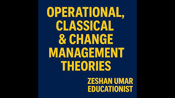 Operational, Classical & Change Management Theories | B.Ed & M.Ed Lectures | Zeshan Umar Education