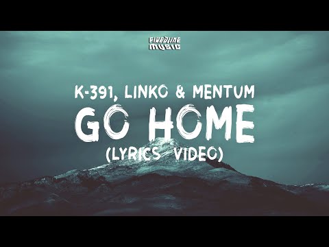 K-391 - Go Home feat. Linko & Mentum (Lyrics)