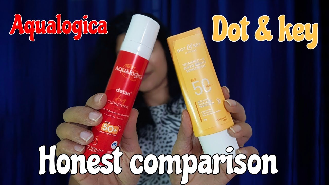 Aqualogica Detan Sunscreen Vs Dot Key Vitamin C Sunscreen Which One