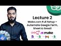 Lecture 2 | Ai Automation | Make.com Full Setup – Automate Google Form, Sheet &amp; Gmail