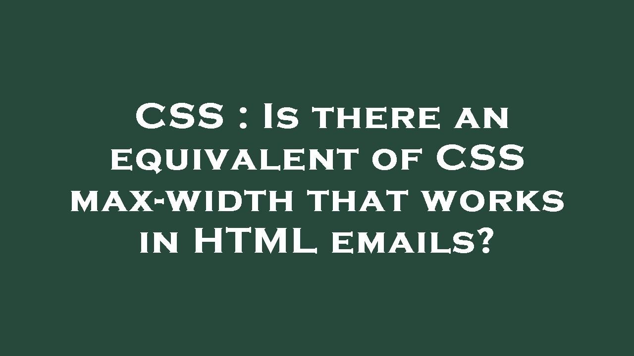 CSS Is there an equivalent of CSS maxwidth that works in HTML emails