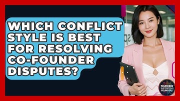 Which Conflict Style Is Best For Resolving Co-founder Disputes? - Founders Supporting Founders