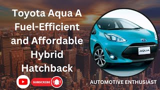 Toyota Aqua A Fuel-Efficient and Affordable Hybrid Hatchback