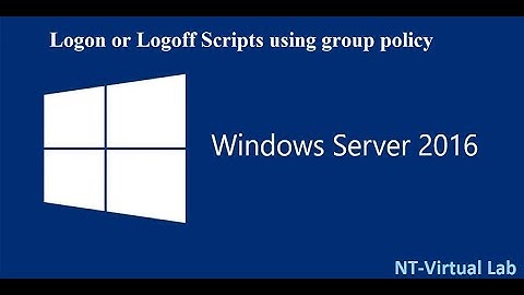 How to execute logon/logoff scripts using group policy