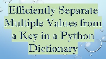 Efficiently Separate Multiple Values from a Key in a Python Dictionary