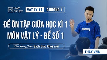 [Vật Lý 11 - SGK Mới] Chữa Đề Ôn Tập Giữa Học Kỳ 1 - Đề Số 1 | Thầy VNA