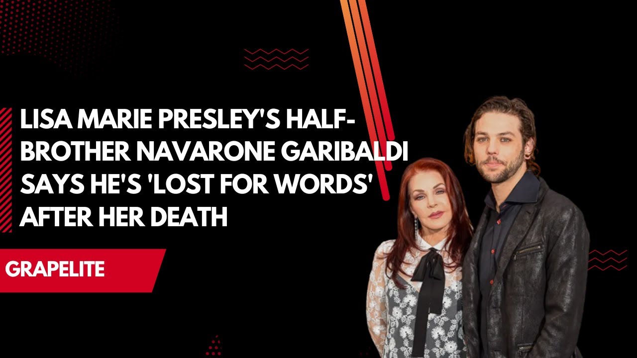 Lisa Marie Presley's HalfBrother Navarone Garibaldi Says He's 'Lost