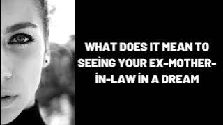 What Does It Mean To Seeing your ex mother in law in a dream?