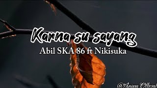 KARNA SU SAYANG - lirik lagu (Abil SKA86 ft Nikisuka) Reggae SKA fersion