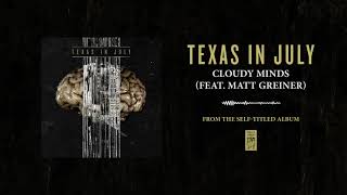 Texas In July &quot;Cloudy Minds (featuring Matt Greiner of August Burns Red)&quot;
