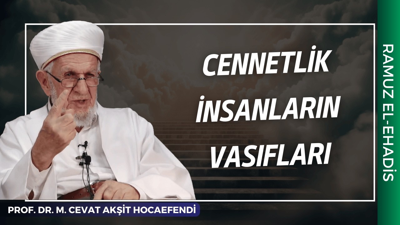 Cennetlik İnsanların Vasıfları | Prof. Dr. Mustafa Cevat Akşit