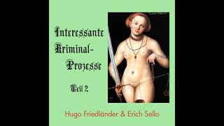 Interessante Kriminal-Prozesse, Teil 2 By Hugo Friedländer Part 77 Full Audio Book