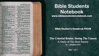 The Celestial Realm: Seeing the Unseen A Study of Our Real Enemy - Part 1 of 3 (Stephen Hill)