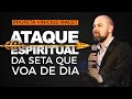 ATAQUE ESPIRITUAL DA SETA QUE VOA DE DIA - Profeta Vinicius Iracet