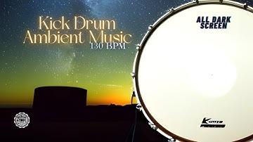 🎶 Kick Drum at 130 BPM with Ambient Relaxing Music ⨀ 11 Hours - All Dark Screen ⨀